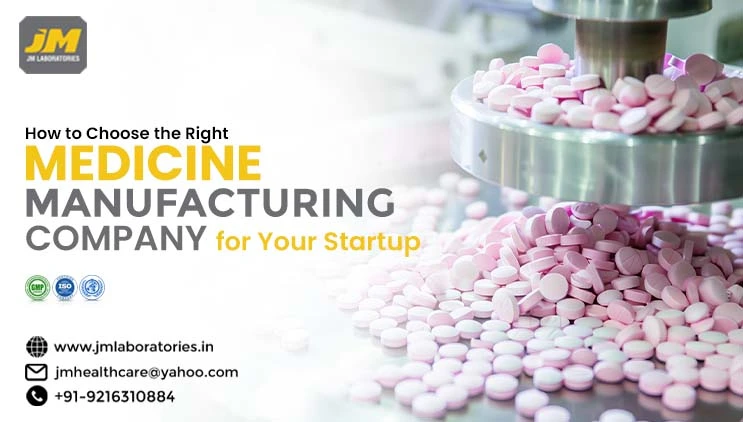 How to Choose the Right Medicine Manufacturing Company for Your Startup  | JM laboratories