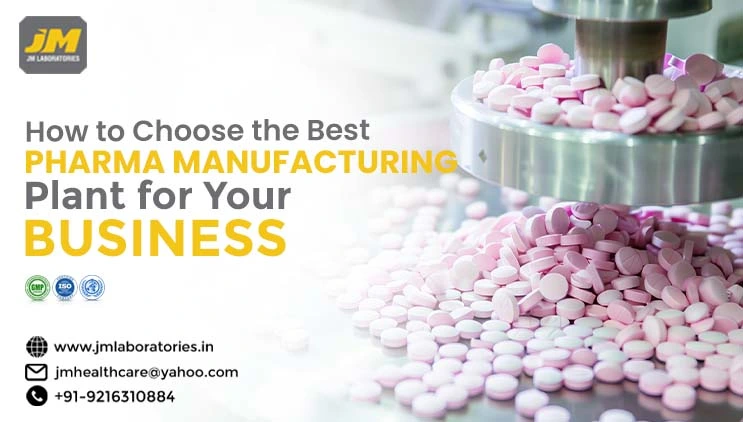 How to Choose the Best Pharma Manufacturing Plant for Your Business | JM laboratories