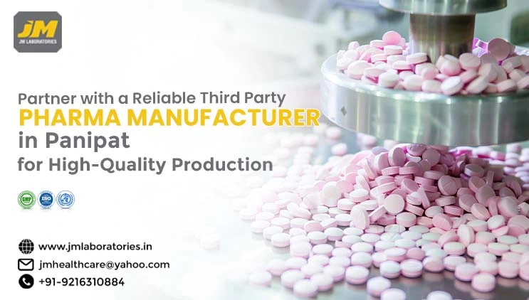 Partner with a Reliable Third Party Pharma Manufacturer in Panipat for High-Quality Production | JM laboratories