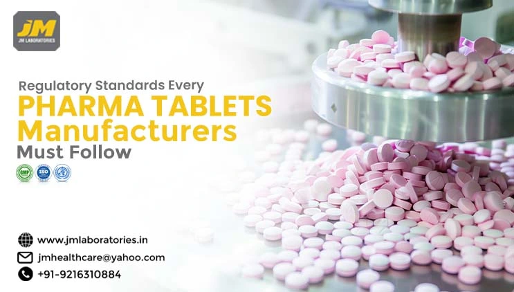 Regulatory Standards Every Pharma Tablets Manufacturers Must Follow | JM laboratories