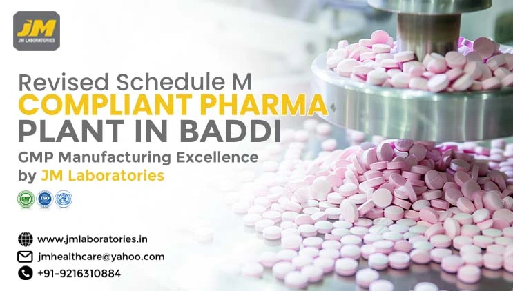Revised Schedule M Compliant Plant in Baddi – JM Laboratories’ GMP Manufacturing Excellence | JM laboratories
