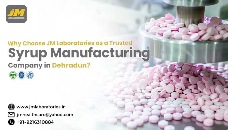 Top Syrup Manufacturer in Dehradun for Quality Liquid Formulations | JM laboratories