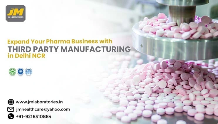 Expand Your Pharma Business with Third Party Manufacturing in Delhi NCR | JM laboratories