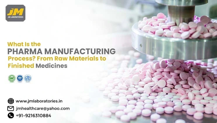 What Is the Pharma Manufacturing Process? From Raw Materials to Finished Medicines | JM laboratories